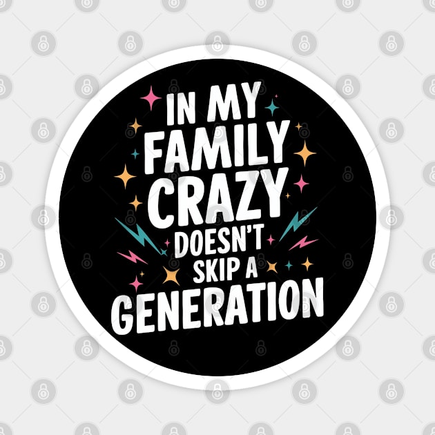 Funny Family Shirts In My Family Crazy Doesn't Skip A Generation Magnet by NIKA13